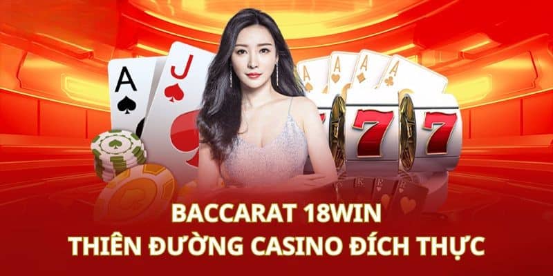 Baccarat 18win là gì? Mẹo Để Chiến Thắng Lớn Khi Chơi Baccarat 